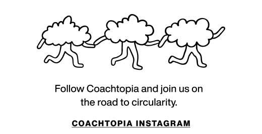 Follow Coachtopia and join us on the road to circularity. COACHTOPIA INSTAGRAM