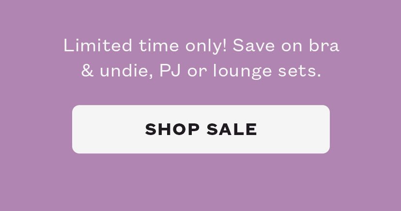 Bras & undies, sleep or lounge. Ends Mother's Day, 5/8