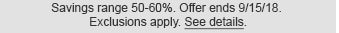 Savings range 50-60%. Offer ends 9/15/18. Exclusions apply. See details.