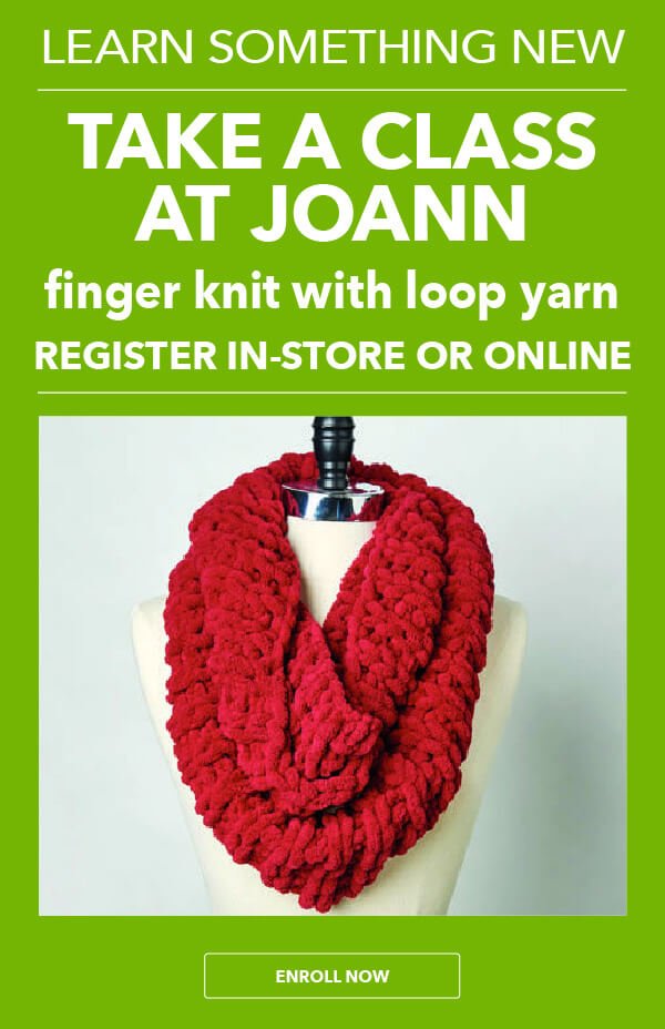 LEARN SOMETHING NEW. Take a class at JOANN. Finger Knit With Loop Yarn.