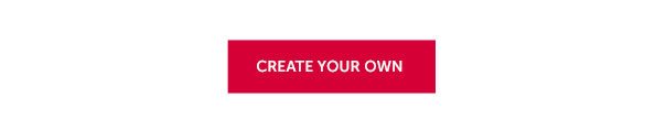 | CREATE YOUR OWN >>
