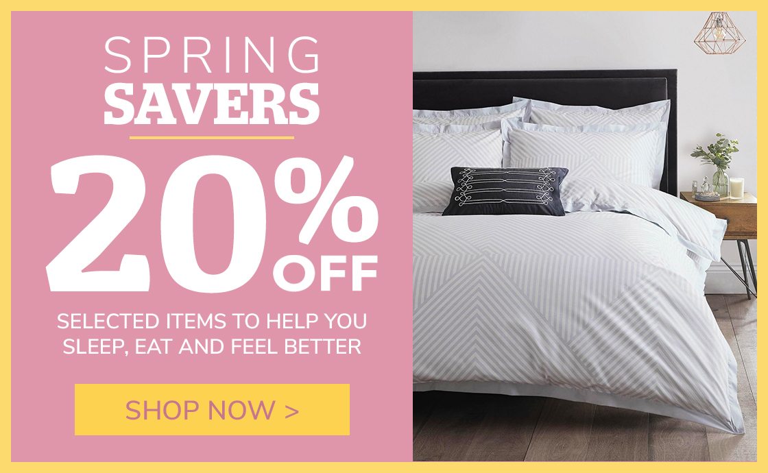 Spring Savings 20% off selected items to help you sleep, eat and feel better Shop Now >