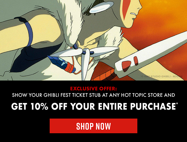 Show your Ghibli Fest Ticket Stub at any Hot Topic Store and Get 10% off your entire purchase