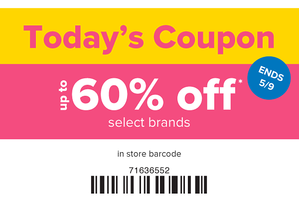 Today's Coupon - Up to 60% off select brands in store. Ends 5/9.