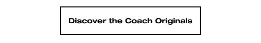 DISCOVER THE COACH ORIGINALS