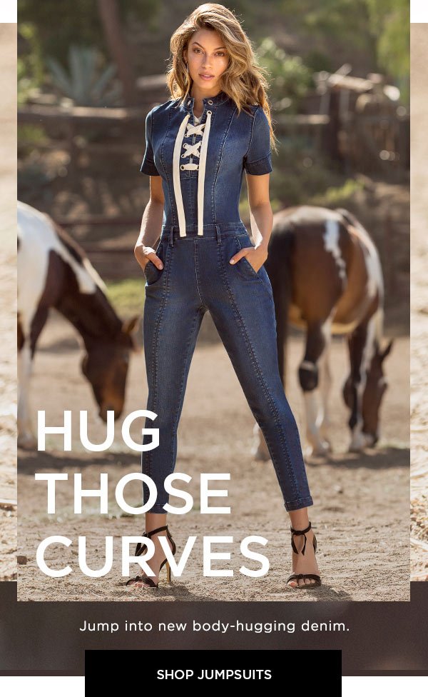 Hug Those Curves Jump into new body-hugging denim. SHOP JUMPSUITS >