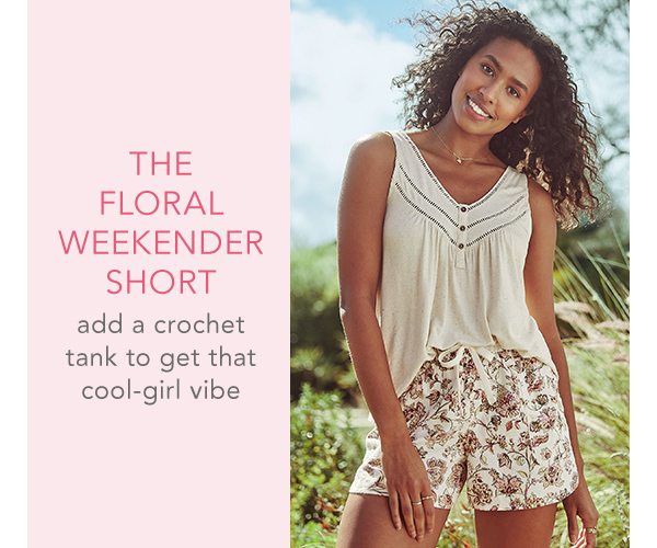The floral weekender short. Add a crochet tank to get the cool-girl vibe.