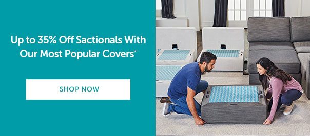 Up to 35% Off Sactionals With Our Most Popular Covers* | SHOP SACTIONALS >>