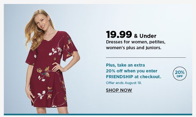 19.99 and under dresses for women, petites, women's plus, and juniors. plus, take an extra 20% off w
