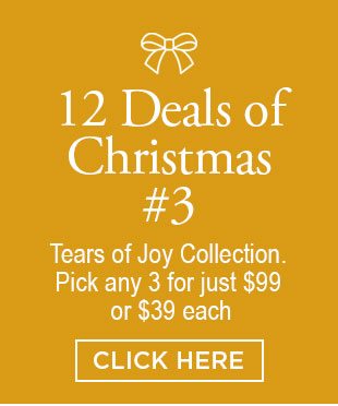 12 Deals of Christmas #3. Tears of Joy Collection. Pick any 3 for just $99 or $39 each. Click here.