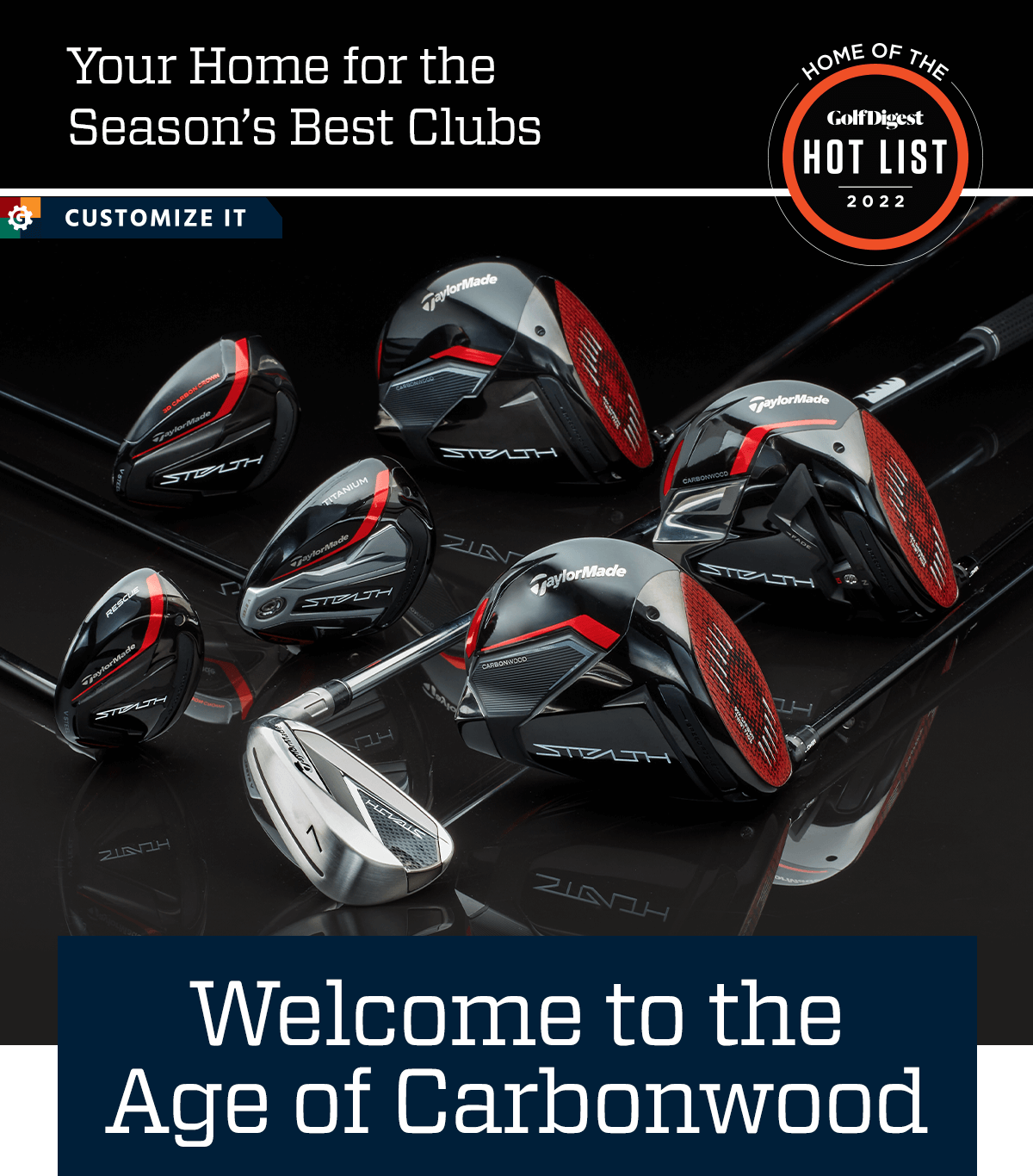  Your home for the season’s best clubs. Home of the 2022 Golf Digest Hot List. Welcome to the age of carbonwood. Customize it.