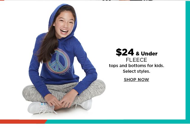 $24 and under fleece tops and bottoms for kids. shop now.