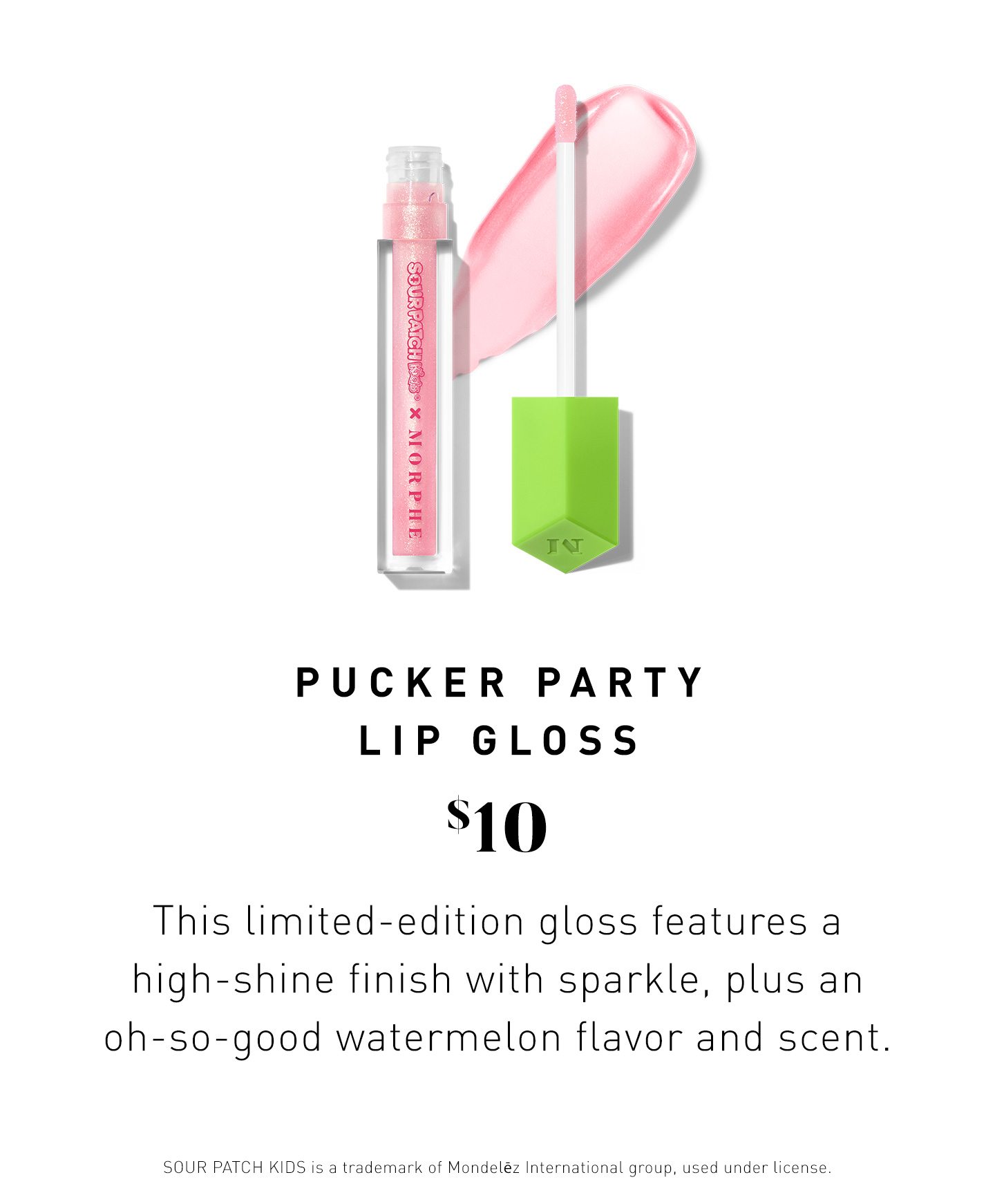 POLISH & POUT CANDY SWEET LIP SCRUBS $10 Exfoliate, condition, and keep things real smooth with this sweet lip scrub in your fave SOUR PATCH KIDS® flavor.