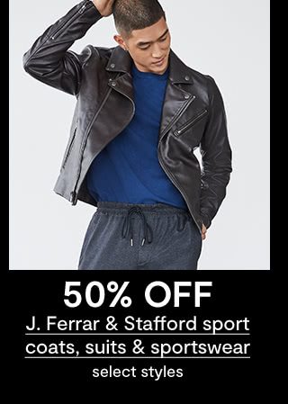 50% OFF J. Ferrar & Stafford sport coats, suits & sportswear, select styles