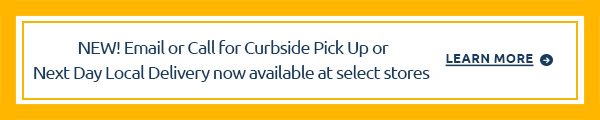 NEW! Call or Email for Curbside Pickup or Next Day Delivery -- Learn More >