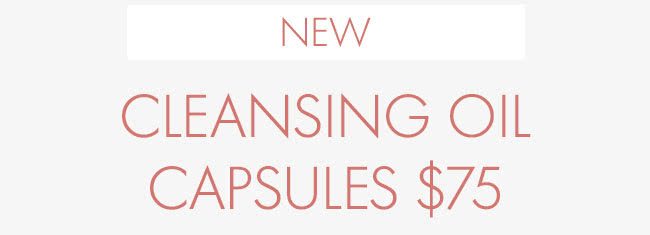 NEW CLEANSING OIL CAPSULES $75