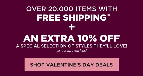 Over 20,000 items with free shipping & an extra 10% off select items, price as marked