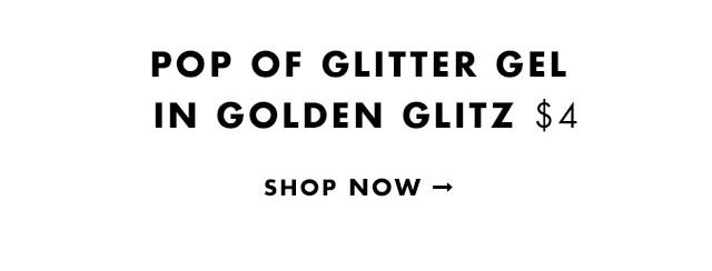 Pop of Glitter Gel in Golden Glitz $4. Shop Now