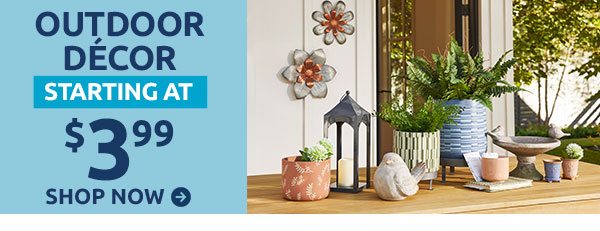 Outdoor Décor Starting At $3.99