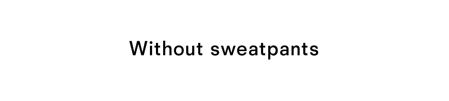 Without sweatpants