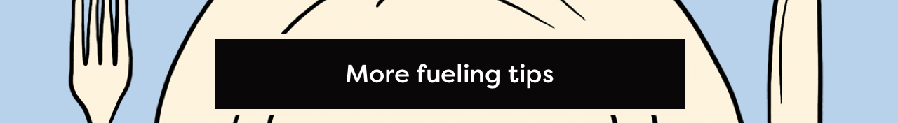 More fueling tips