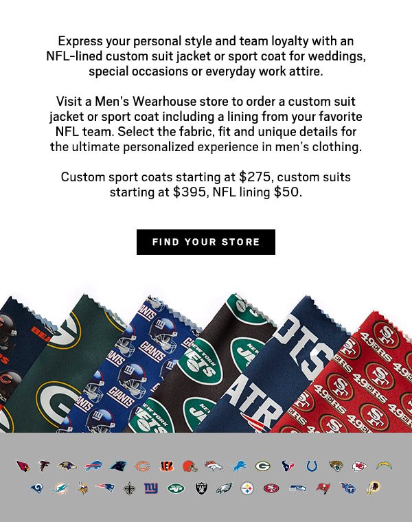 INTRODUCING NFL TEAM LININGS | OFFICIALLY LICENSED PRODUCT | Custom sport coats starting at $275, custom suits starting at $395, NFL lining $50. - FIND YOUR STORE
