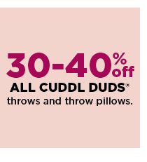 30-40% off all cuddl duds throws and throw pillows. shop now.