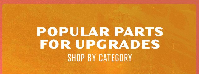 Popular parts for upgrades 