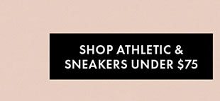 SHOP ATHLETIC & SNEAKERS UNDER $75