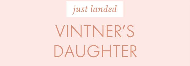 Just landed VINTNER’S DAUGHTER