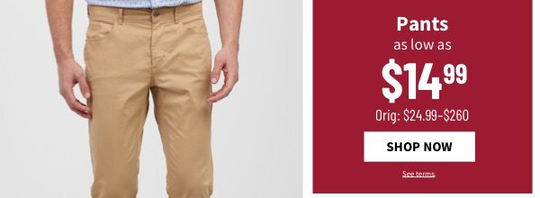Pants as low as $14.99 - Shop Now