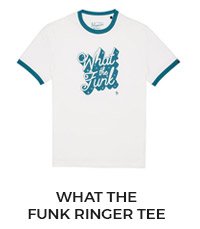 WHAT THE FUNK RINGER TEE