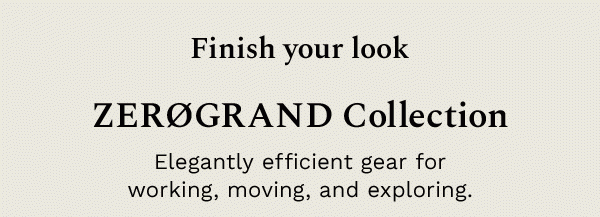 Finish your look | ZEROGRAND Collection