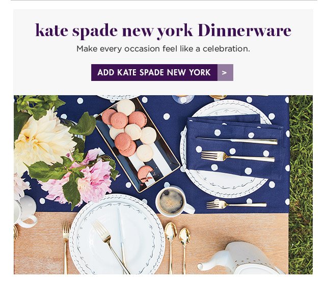 kate spade new york Dinnerware Make every occasion feel like a celebration. ADD KATE SPADE NEW YORK