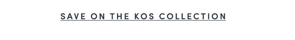 Shop the Kos Collection