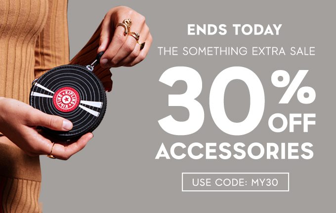 Ends Today. The Something Extra Sale. 30% Off Accessories. Use Code: MY30