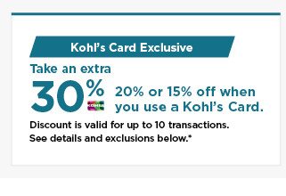 take an extra 30%, 20% or 15% off your purchase when you use your kohls card. shop now.