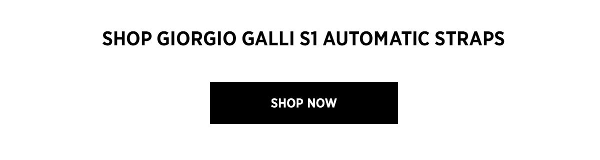 SHOP GIORGIO GALLI S1 AUTOMATIC STRAPS | SHOP NOW