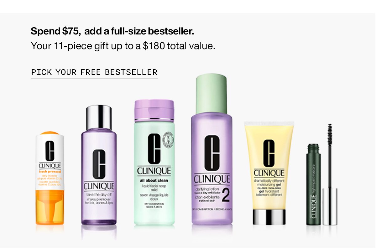 Spend $75, add a full-size bestseller. Up to 11 pieces a $180 total value. Pick Your Free Bestseller