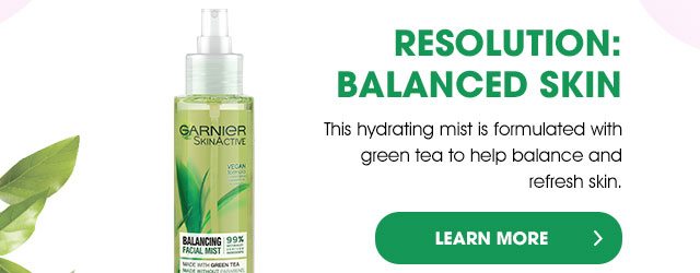 RESOLUTION: BALANCED SKIN - This hydrating mist is formulated with green tea to help balance and refresh skin. - LEARN MORE >