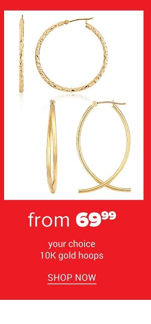 Your choice 10K gold hoops from $69.99. Shop Now.