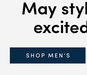 May styles we're excited about | SHOP MEN'S