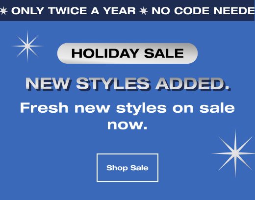 New styles added. Fresh new styles on sale now. SHOP SALE