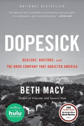 BOOK | Dopesick: Dealers, Doctors, and the Drug Company that Addicted America by Beth Macy