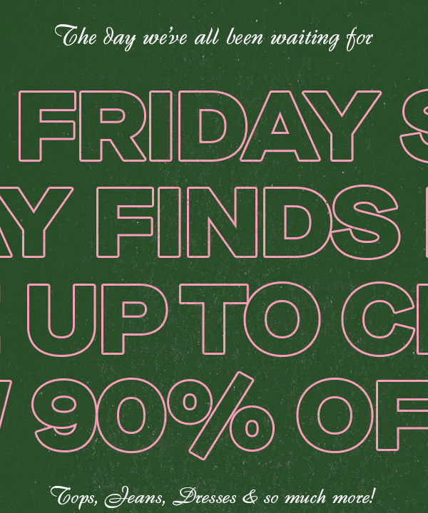 The Day We've All Been Waiting For Friday Finds Up To 90% Off