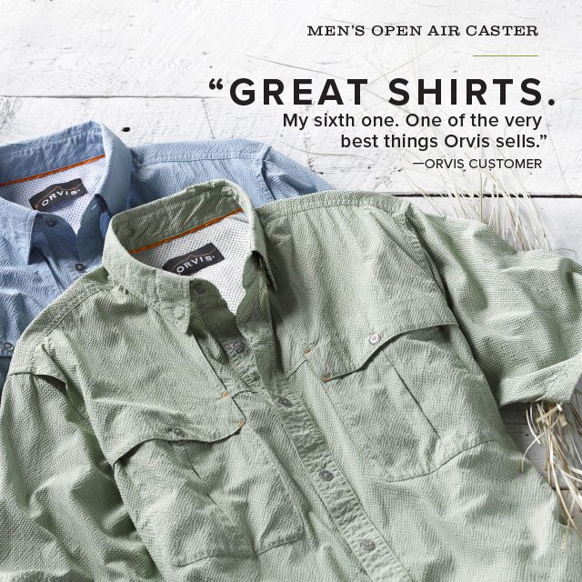 OPEN AIR CASTER "GREAT SHIRTS. My sixth one. One of the very best things Orvis sells." —ORVIS CUSTOMER