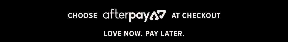 Choose Afterpay at checkout!