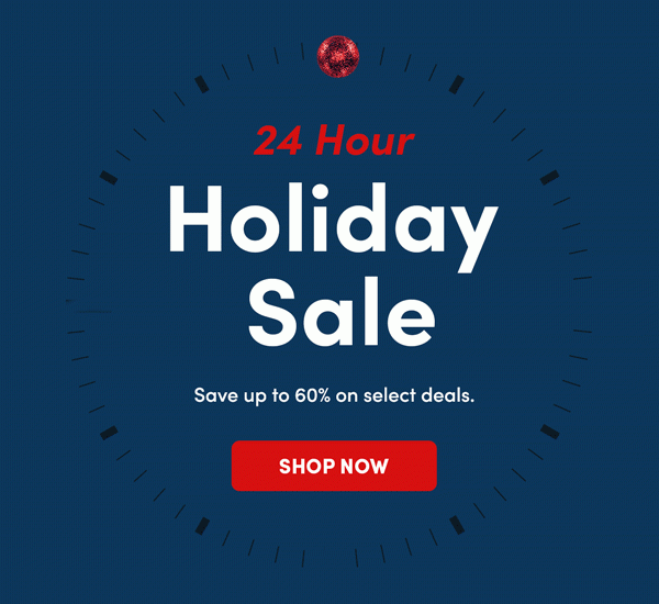 24-hour Holiday Sale! | Shop Now