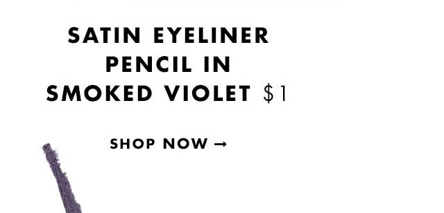 Satin Eyeliner Pencil in Smoked Violet $1. Shop Now