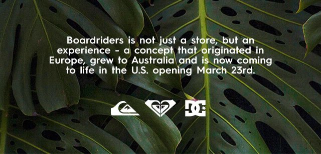 Boardriders is not just a store, but an experience